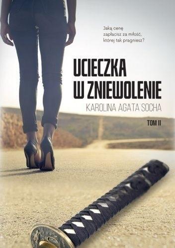 Ucieczka w zniewolenie T.2, Karolina Agata Socha