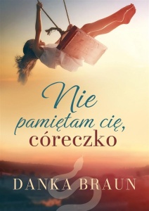 NIE PAMIĘTAM CIĘ, CÓRECZKO, DANKA BRAUN