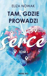 TAM, GDZIE PROWADZI SERCE, ELIZA NOWAK