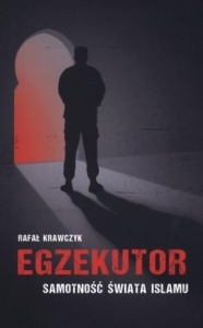 EGZEKUTOR. SAMOTNOŚĆ ŚWIATA ISLAMU, RAFAŁ KRAWCZYK