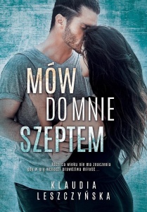 MÓW DO MNIE SZEPTEM, KLAUDIA LESZCZYŃSKA