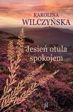 JESIEŃ OTULA SPOKOJEM, KAROLINA WILCZYŃSKA