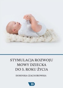STYMULACJA ROZWOJU MOWY DZIECKA DO 3. ROKU ŻYCIA
