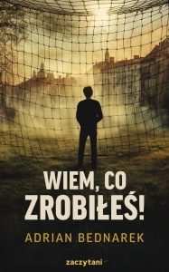 WIEM, CO ZROBIŁEŚ!, ADRIAN BEDNAREK