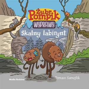 ŻUBR POMPIK. WYPRAWY T.12 SKALNY LABIRYNT