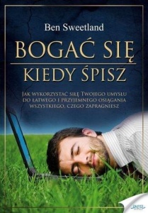 BOGAĆ SIĘ, KIEDY ŚPISZ, BEN SWEETLAND