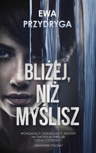 BLIŻEJ, NIŻ MYŚLISZ, EWA PRZYDRYGA