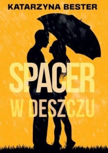 SPACER W DESZCZU, KATARZYNA BESTER