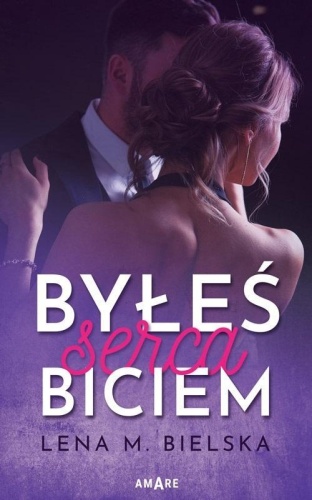 Byłeś serca biciem, Lena M. Bielska
