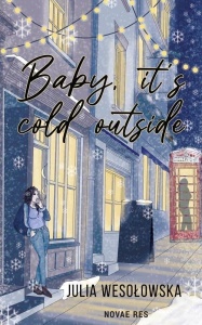 BABY IT'S COLD OUTSIDE, JULIA WESOŁOWSKA