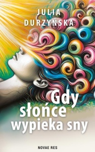 GDY SŁOŃCE WYPIEKA SNY, JULIA DURZYŃSKA