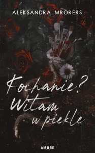 KOCHANIE? WITAM W PIEKLE, ALEKSANDRA MRORERS