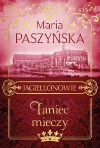 JAGIELLONOWIE T.2 TANIEC MIECZY, MARIA PASZYŃSKA