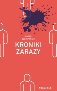KRONIKI ZARAZY, MAREK SZCZEPAŃSKI