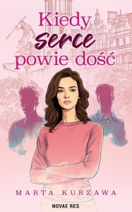 KIEDY SERCE POWIE DOŚĆ, MARTA KURZAWA