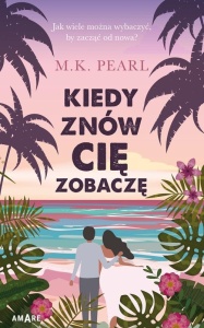 KIEDY ZNÓW CIĘ ZOBACZĘ, M. K. PEARL