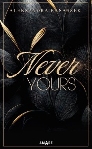 NEVER YOURS, ALEKSANDRA BANASZEK