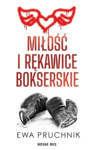 MIŁOŚĆ I RĘKAWICE BOKSERSKIE, EWA PRUCHNIK