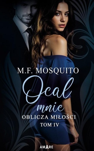 Oblicza miłości T.4 Ocal mnie, M. F. Mosquito