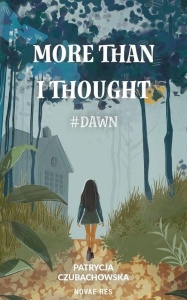 MORE THAN I THOUGHT #DAWN, PATRYCJA CZUBACHOWSKA