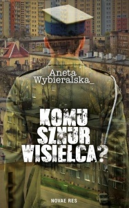 KOMU SZNUR WISIELCA?, ANETA WYBIERALSKA