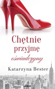 CHĘTNIE PRZYJMĘ OŚWIADCZYNY, KATARZYNA BESTER