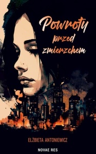 POWROTY PRZED ZMIERZCHEM, ELŻBIETA ANTONIEWICZ
