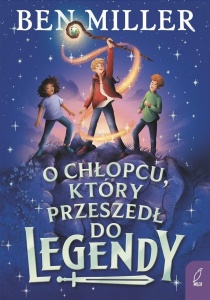 O CHŁOPCU, KTÓRY PRZESZEDŁ DO LEGENDY, BEN MILLER