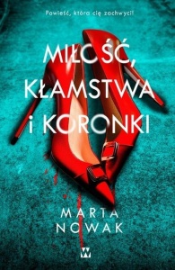 MIŁOŚĆ, KŁAMSTWA I KORONKI, MARTA NOWAK