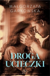 DROGA UCIECZKI, MAŁGORZATA GARKOWSKA