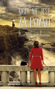 NIGDY NIE JEST ZA PÓŹNO, KATARZYNA JANUS