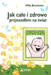 JAK CAŁO I ZDROWO PRZYSZEDŁEM NA ŚWIAT