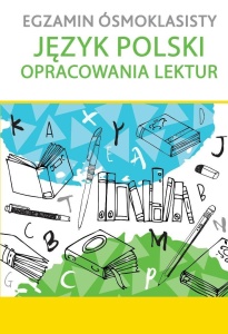 EGZAMIN ÓSMOKLASISTY JĘZYK POLSKI OPRACOWANIA...