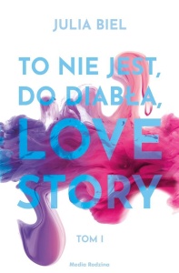 TO NIE JEST, DO DIABŁA, LOVE STORY T.1, JULIA BIEL