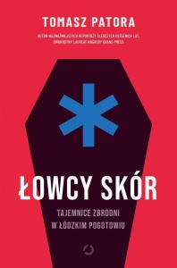 ŁOWCY SKÓR. TAJEMNICE ZBRODNI W ŁÓDZKIM POGOTOWIU