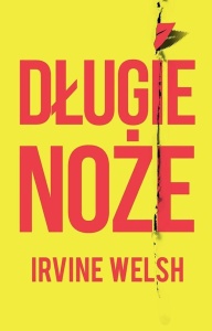 DŁUGIE NOŻE, IRVINE WELSH
