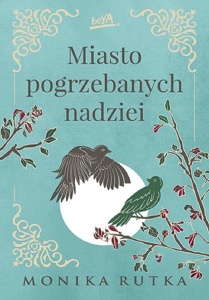 MIASTO POGRZEBANYCH NADZIEI, MONIKA RUTKA