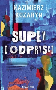 SUPŁY I ODPRYSKI, KAZIMIERZ KOZARYN