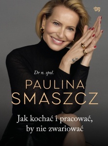 JAK KOCHAĆ I PRACOWAĆ, BY NIE ZWARIOWAĆ