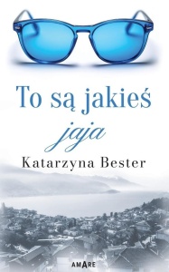 TO SĄ JAKIEŚ JAJA, KATARZYNA BESTER
