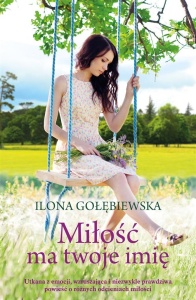MIŁOŚĆ MA TWOJE IMIĘ, ILONA GOŁĘBIEWSKA