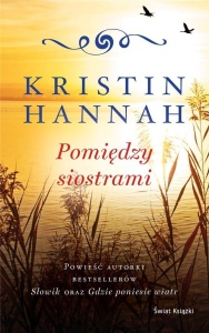 POMIĘDZY SIOSTRAMI, KRISTIN HANNAH