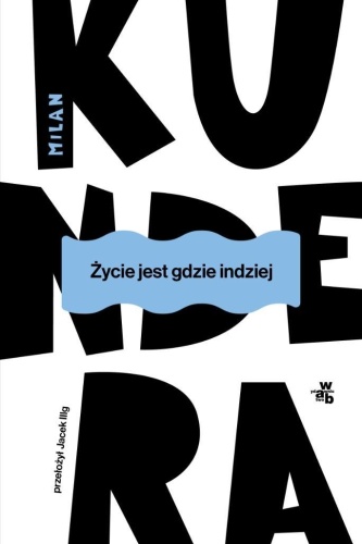Życie jest gdzie indziej, Milan Kundera