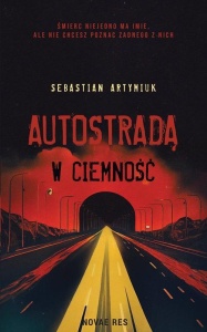 AUTOSTRADĄ W CIEMNOŚĆ, SEBASTIAN ARTYMIUK