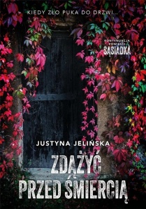 ZDĄŻYĆ PRZED ŚMIERCIĄ, JUSTYNA JELIŃSKA