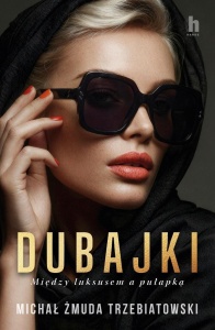 DUBAJKI. MIĘDZY LUKSUSEM A PUŁAPKĄ