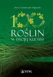 100 ROŚLIN W TWOJEJ KUCHNI. WYKORZYSTAJ MOC NATURY