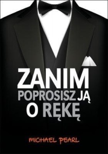 ZANIM POPROSISZ JĄ O RĘKĘ, MICHAEL PEARL