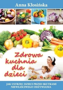 ZDROWA KUCHNIA DLA DZIECI W.2015, ANNA KŁOSIŃSKA
