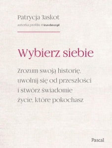 WYBIERZ SIEBIE. ZROZUM SWOJĄ HISTORIĘ, UWOLNIJ...